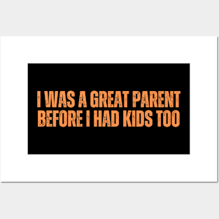 I Was A Great Parent Before I Had Kids Too Posters and Art